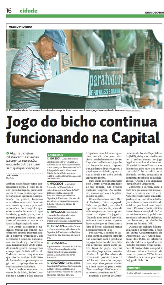 Em 2011, uma reportagem mostrou que mesmo sob proibição, o 'jogo do bicho' permanecia operando em Fortaleza