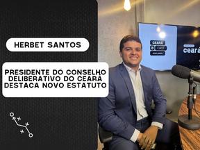 Herbet Santos, presidente do Conselho Delibrativo do Ceará, em entrevista ao CearáCast