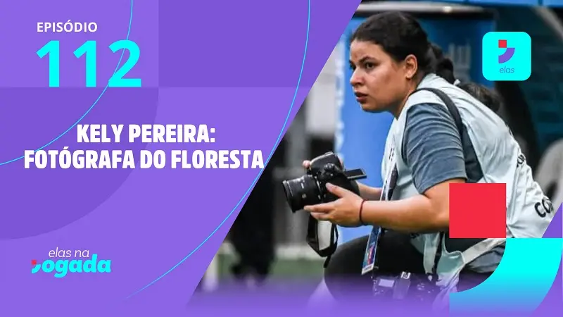 Imagem da notícia: Elas na Jogada #112: Kely Pereira, fotógrafa do Floresta