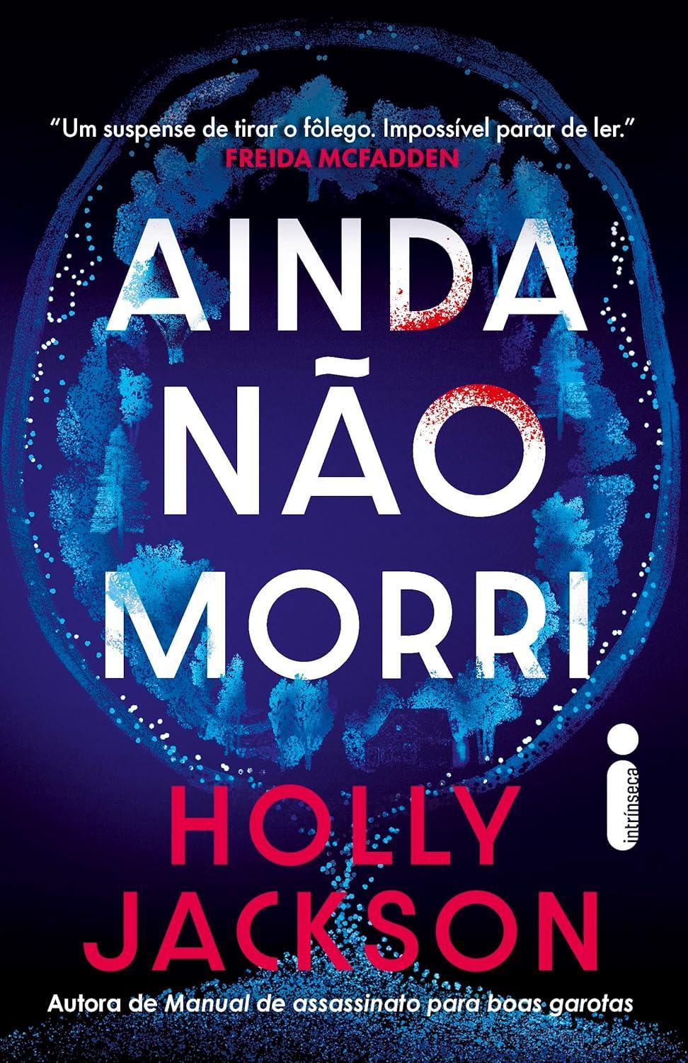 Capa do livro Ainda não morri, da escritora Holly Jackson, mesmo autora de Manual de Assassinato para Boas Garotas.