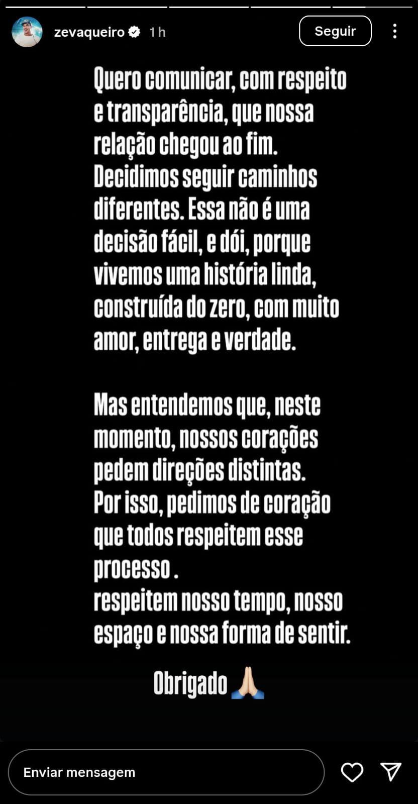 Imagem tem o seguinte texto: “Quero comunicar, com respeito e transparência, que nossa relação chegou ao fim. Decidimos seguir caminhos diferentes. Essa não é uma decisão fácil, e dói, porque vivemos uma história linda, construída do zero, com muito amor, entrega e verdade. Mas entendemos que, neste momento, nossos corações pedem direções distintas. Por isso, pedimos de coração que todos respeitem esse processo. Respeitem nosso tempo, nosso espaço e nossa forma de sentir. Obrigado.”