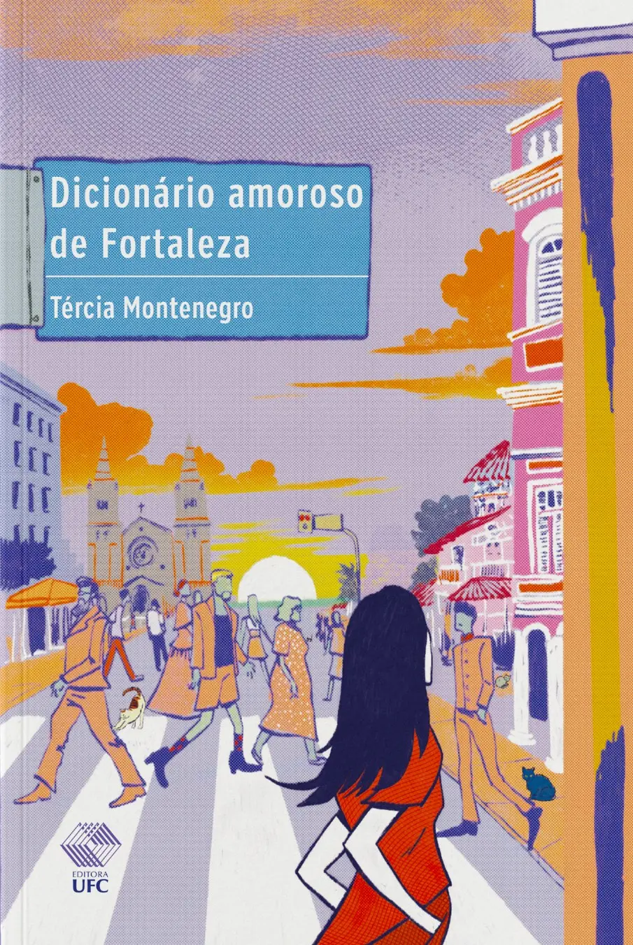 Imagem de capa do livro Dicionário amoroso de Fortaleza, de Tércia Montenegro, para matéria sobre causos curiosos de Fortaleza resgatados em livro.