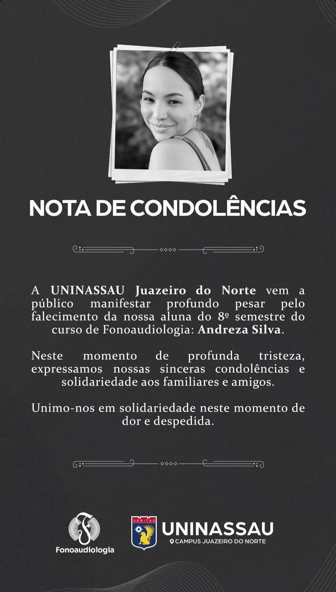 A instituição de ensino e o Colegiado do Curso de Fonoaudiologia que a vítima estudava lamenta a morte precoce da estudante.
