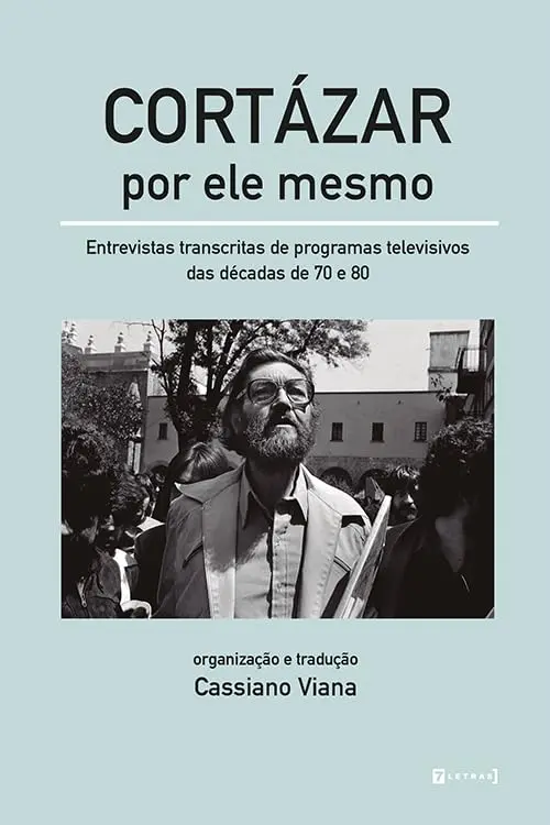 Imagem de capa do livro Cortázar por ele mesmo, com entrevistas transcritas de programas televisivos das décadas de 70 e 80, de Cassiano Viana.