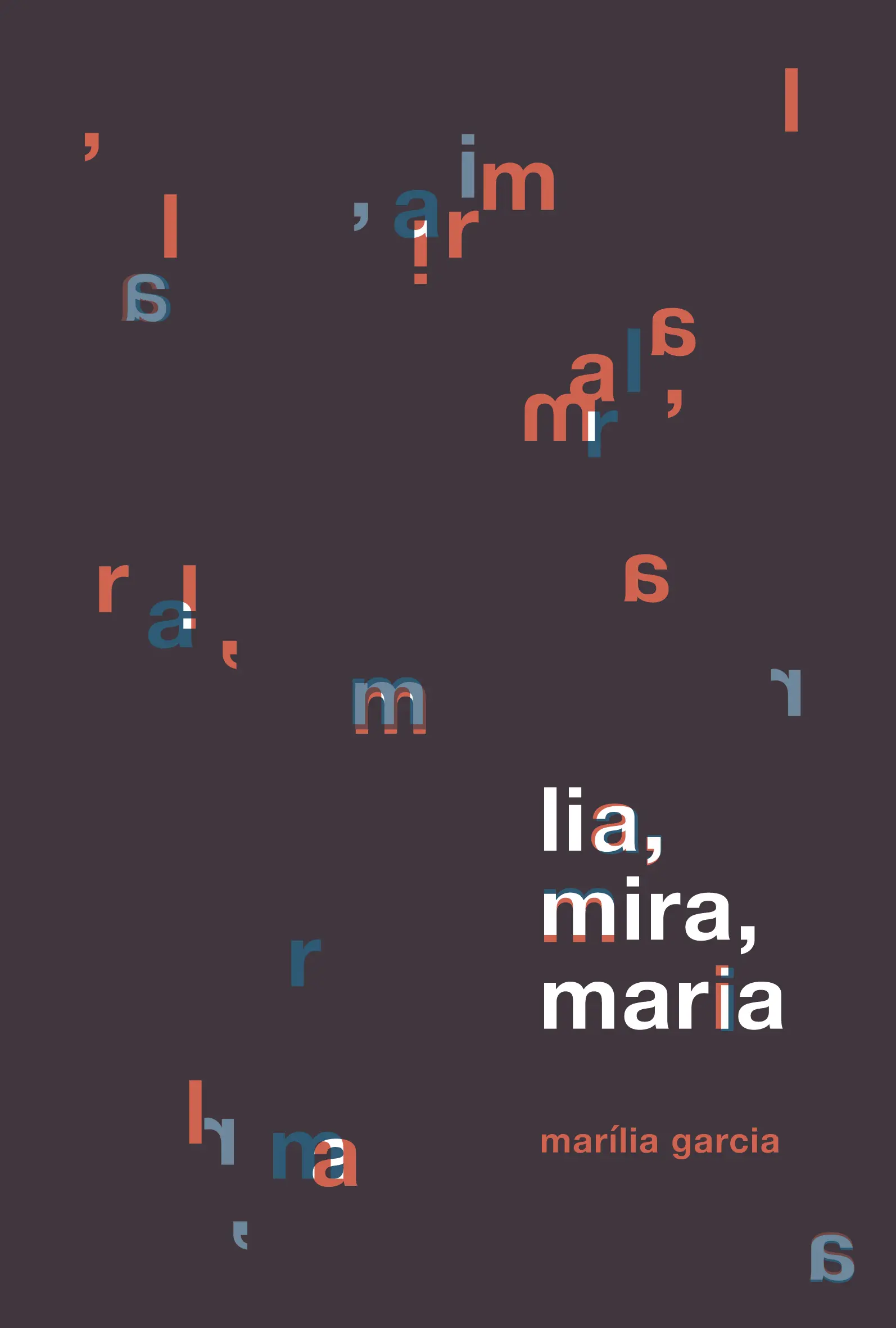 Imagem de capa do livro Lia, Mira, Maria, para ilustrar coluna sobre novo livro da Marília Garcia.