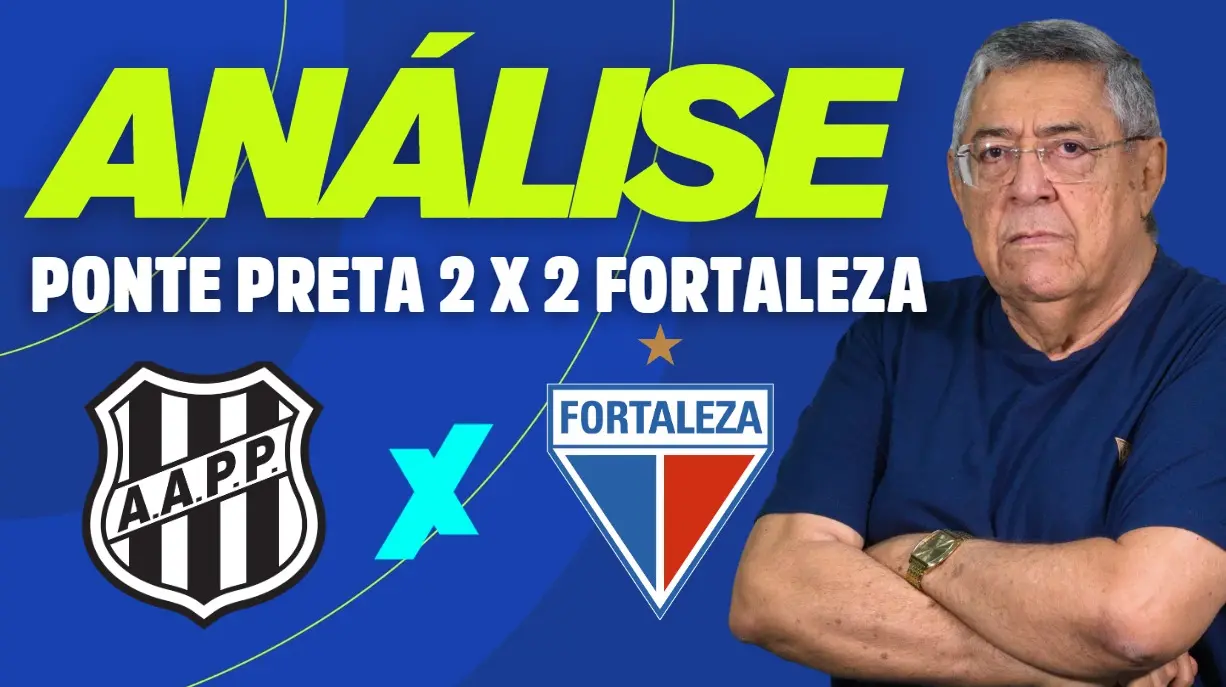 Imagem da notícia Ponte Preta 2 x 2 Fortaleza: Veja análise do comentarista Wilton Bezerra
