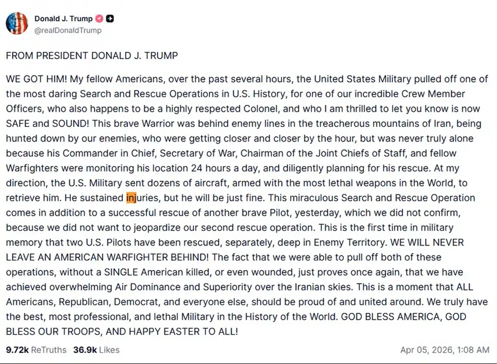 Na imagem, captura de tela de uma postagem na rede social Truth Social, feita pela conta oficial de Donald J. Trump (@realDonaldTrump), datada de 5 de abril de 2026. O texto, escrito em inglês e formatado em um bloco único de parágrafo, anuncia o resgate bem-sucedido de um coronel e oficial de tripulação das forças armadas dos EUA que estava atrás das linhas inimigas no Irã. Trump descreve a missão como uma das operações de busca e resgate mais ousadas da história americana, mencionando que o oficial está a salvo, embora tenha sofrido ferimentos. O texto também cita o resgate de um segundo piloto ocorrido no dia anterior e exalta a 